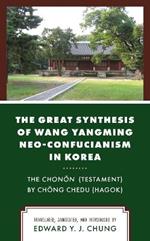 The Great Synthesis of Wang Yangming Neo-Confucianism in Korea: The Chonon (Testament) by Chong Chedu (Hagok)