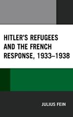 Hitler's Refugees and the French Response, 1933–1938