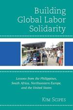 Building Global Labor Solidarity: Lessons from the Philippines, South Africa, Northwestern Europe, and the United States