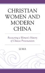 Christian Women and Modern China: Recovering a Women's History of Chinese Protestantism