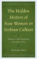 The Hidden History of New Women in Serbian Culture: Toward a New History of Literature