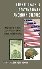 Combat Death in Contemporary American Culture: Popular Cultural Conceptions of War since World War II