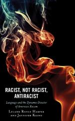 Racist, Not Racist, Antiracist: Language and the Dynamic Disaster of American Racism