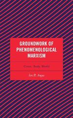 Groundwork of Phenomenological Marxism: Crisis, Body, World