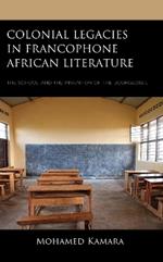 Colonial Legacies in Francophone African Literature: The School and the Invention of the Bourgeoisie