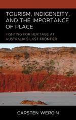 Tourism, Indigeneity, and the Importance of Place: Fighting for Heritage at Australia’s Last Frontier