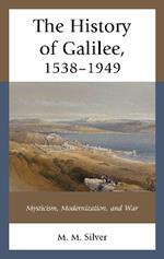 The History of Galilee, 1538–1949: Mysticism, Modernization, and War