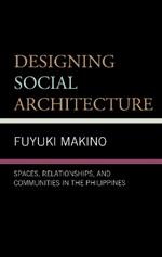 Designing Social Architecture: Spaces, Relationships, and Communities in the Philippines