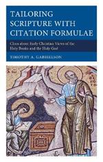 Tailoring Scripture with Citation Formulae: Clues about Early Christian Views of the Holy Books and the Holy God