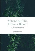 Where All The Flowers Bloom: Poetry, poems, life, death, family, coming of age, mental health, religion