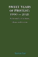 Sweet Years of Protest: 1990 - 2021, A chronicle of actions, ideas, and events