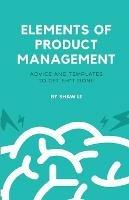 Elements of Product Management: Advice and templates to get sh*t done