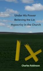 Under His Power Believing the Lie: Hypocrisy in the Church