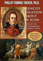 Silenced Revelation About An Icon: Suicide of the Alamo's Commander, William Barret Travis