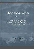 Three Short Essays: Gravity and Instinct, Atmosphere and Awareness, Time and the Time