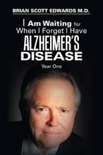 I Am Waiting for When I Forget I Have Alzheimer's Disease: Year One