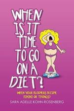 When Is It Time to Go on a Diet?: When Your Bloomers Become Bikini or Thongs?