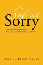 Safe and Sorry: Poems and Stories Reflecting the Bright Day and the Dark Night That Follows