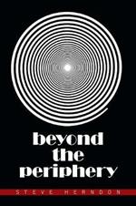 Beyond the Periphery: The Following Tales Are Extracted from the Minds of Those Who Dared