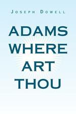 Adams Where Art Thou