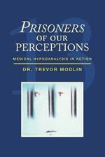 Prisoners of Our Perceptions: Medical Hypnoanalysis in Action
