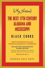 (My Version) the Best 17Th Century Alabama and Mississippi Black Cooks: First Thanksgiving and Christmas Emanuel Cookbook