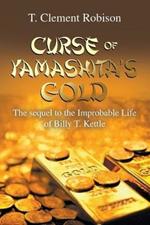 Curse of Yamashita's Gold: The Sequel to the Improbable Life of Billy T. Kettle