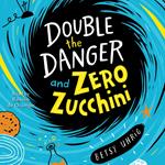 Double the Danger and Zero Zucchini