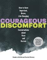 Courageous Discomfort: How to Have Important, Brave, Life-Changing Conversations about Race and Racism