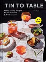 Tin to Table: Fancy, Snacky Recipes for Tin-thusiasts and A-fish-ionados