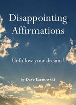Disappointing Affirmations: Unfollow your dreams!