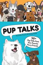 Pup Talks: 50+ Pep Talks from Your Favorite Furry Friends