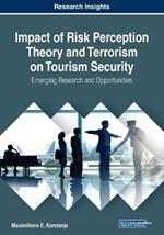 Impact of Risk Perception Theory and Terrorism on Tourism Security: Emerging Research and Opportunities