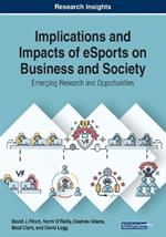 Implications and Impacts of eSports on Business and Society: Emerging Research and Opportunities