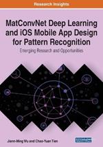 MatConvNet Deep Learning and iOS Mobile App Design for Pattern Recognition: Emerging Research and Opportunities