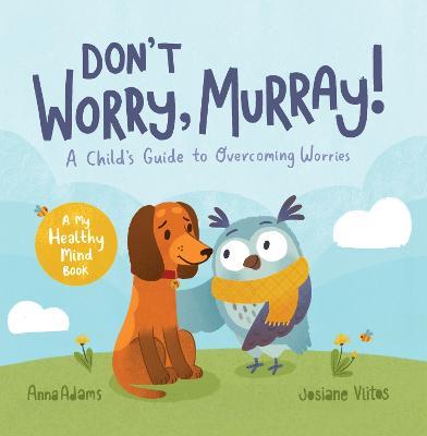 Don't Worry, Murray!: A Child's Guide to Help Overcome Worries - Anna Adams - cover