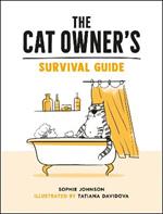 The Cat Owner's Survival Guide: Hilarious Advice for a Pawsitive Life with Your Furry Four-Legged Best Friend
