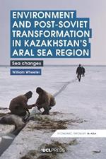 Environment and Post-Soviet Transformation in Kazakhstans Aral Sea Region: Sea Changes