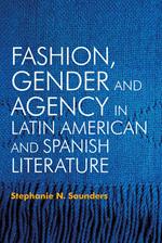 Fashion, Gender and Agency in Latin American and Spanish Literature