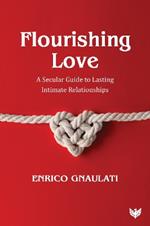 Flourishing Love: A Secular Guide to Lasting Intimate Relationships