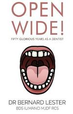 Open Wide! Fifty Glorious Years as a Dentist