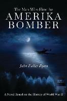 The Man Who Flew the Amerika Bomber