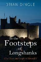 In the Footsteps of Longshanks: (The Places and People of Edward I)
