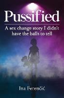 Pussified: A sex change story I didn't have the balls to tell