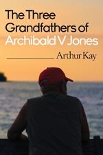 The Three grandfathers of Archibald V Jones