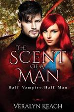 The Scent of a Man: Half Vampire/Half Man