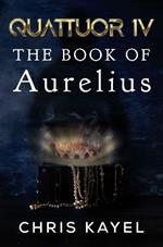 QUATTUOR IV: THE BOOK OF AURELIUS