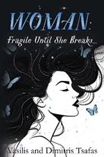 WOMAN: Fragile Until She Breaks...