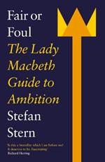 Fair or Foul: The Lady Macbeth Guide to Ambition