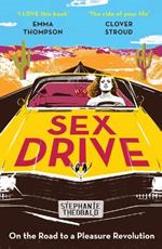 Sex Drive: On the Road to a Pleasure Revolution